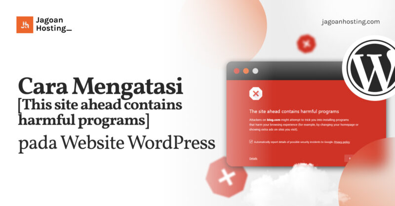 Cara Mengatasi [This site ahead contains harmful programs] pada Website WordPress