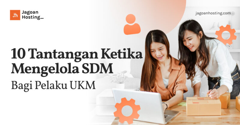 10 Tantangan Ketika Mengelola SDM Bagi Pelaku UKM