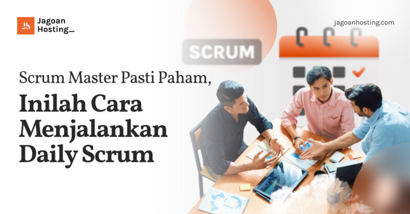 Scrum Master Pasti Paham, Inilah Cara Menjalankan Daily Scrum