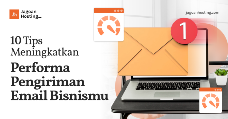 Tips Meningkatkan Performa Pengiriman Email Bisnismu