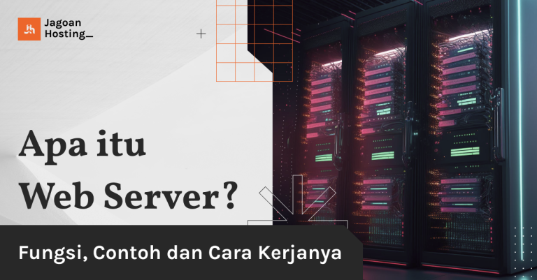 Apa Itu Web Server? Fungsi, Contoh & Cara Kerjanya