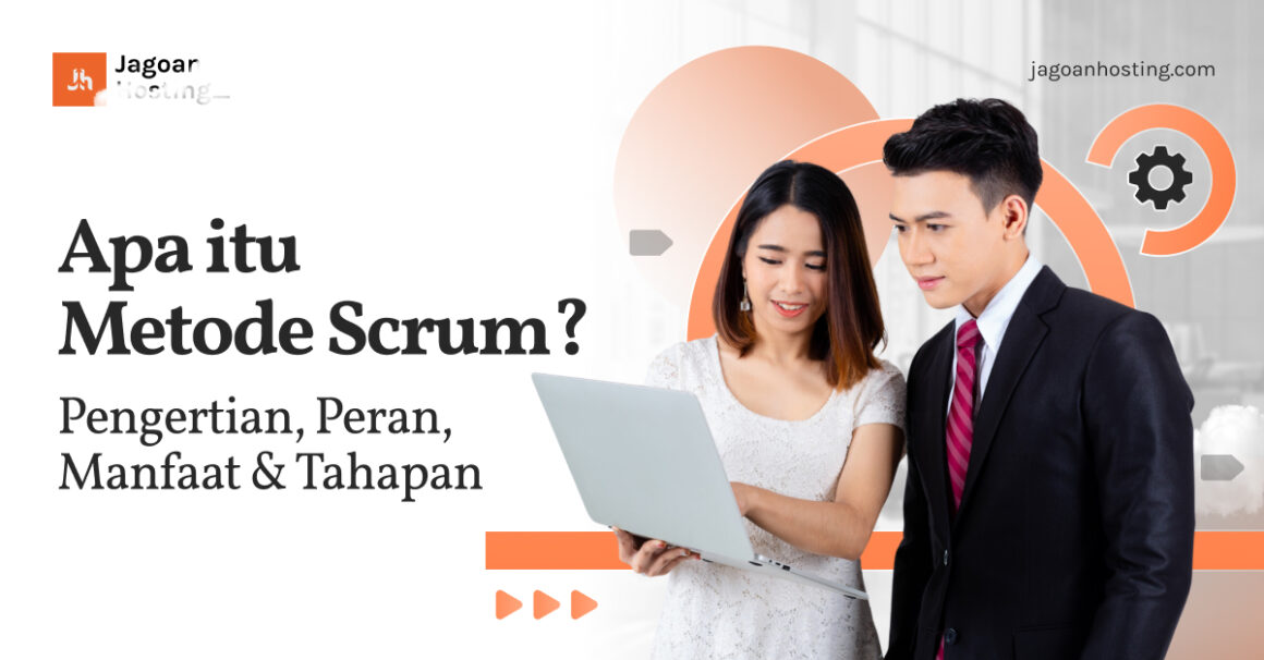 Apa Itu Metode Scrum? Pengertian, Peran, Manfaat & Tahapan