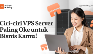 Ciri-ciri VPS Server Paling Oke Untuk Bisnis Kamu!