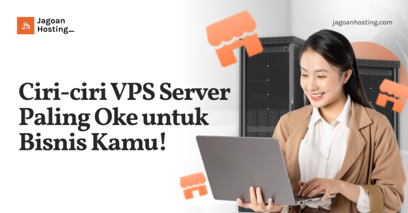 Ciri-ciri VPS Server Paling Oke Untuk Bisnis Kamu!