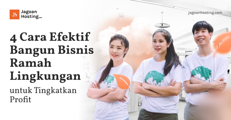 Cara Efektif Bangun Bisnis Ramah Lingkungan untuk Tingkatkan Profit