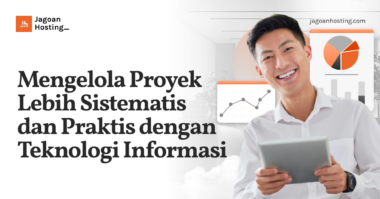 Mengelola Proyek Lebih Sistematis dan Praktis dengan Teknologi Informasi