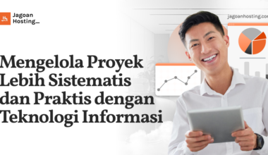 Mengelola Proyek Lebih Sistematis dan Praktis dengan Teknologi Informasi