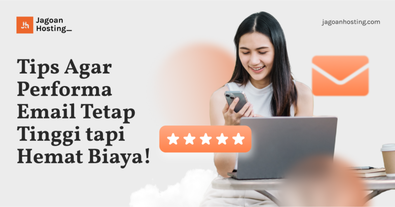 Tips Agar Performa Email Tetap Tinggi tapi Hemat Biaya