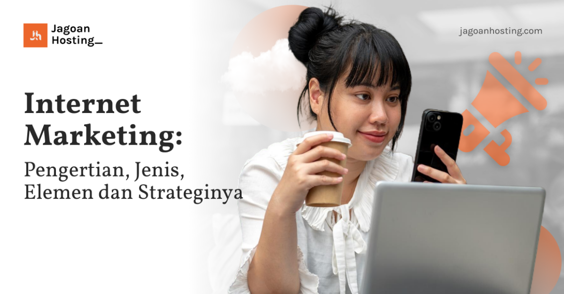 Internet Marketing: Pengertian, Jenis, Elemen Dan Strateginya