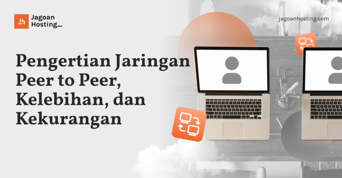 Pengertian Jaringan Peer To Peer, Kelebihan, Dan Kekurangan