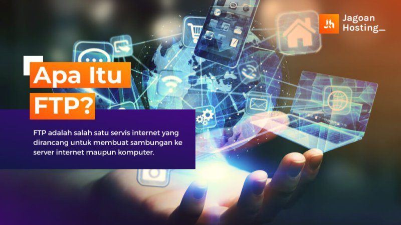 Apa Itu FTP? Pengertian, Fungsi Cara Kerja & Menggunakan