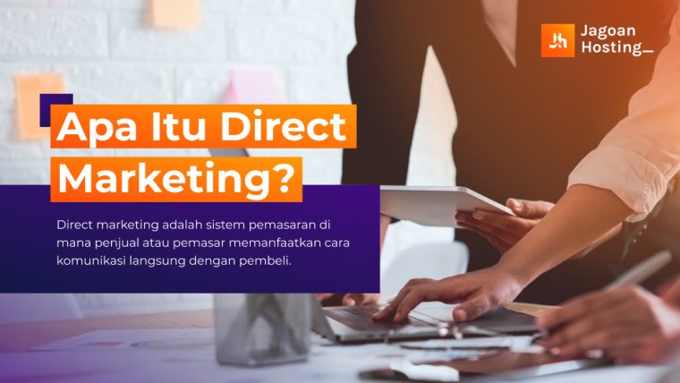 Apa Itu Direct Marketing? Contoh, Kelebihan & Kekurangan