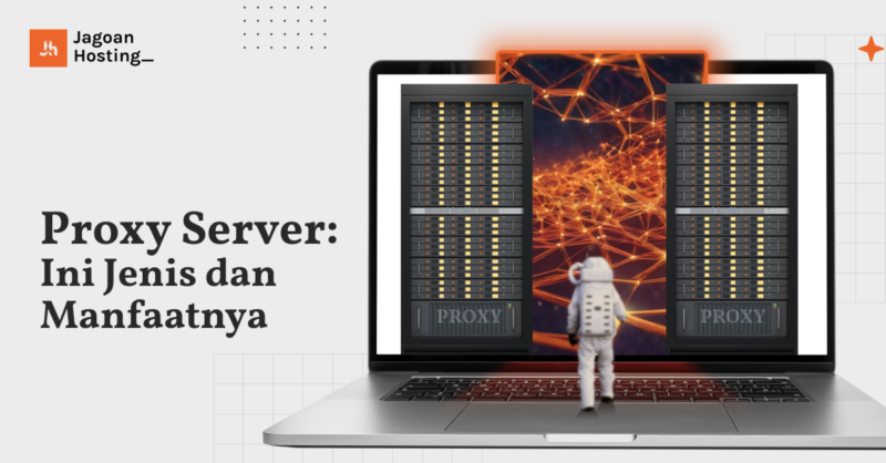 Apa Itu Proxy Server? Fungsi, Cara Kerja & Manfaatnya