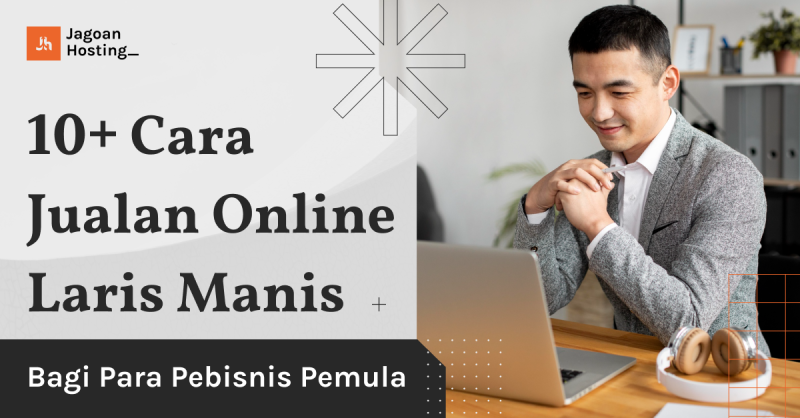 10+ Cara Jualan Online Laris Bagi Pemula Di 2024