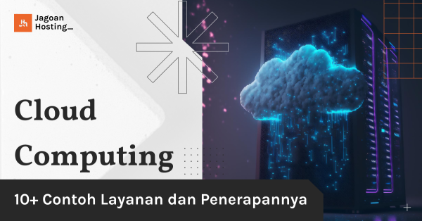 10+ Contoh Cloud Computing (Layanan Dan Penerapannya)