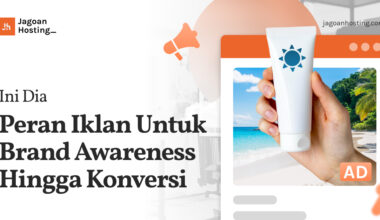 Iklan Untuk Brand Awareness Hingga Konversi