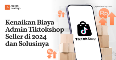 Kenaikan Biaya Admin Tiktokshop Seller di 2024 dan Solusinya