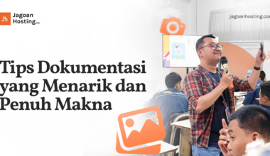 Tips Dokumentasi yang Menarik dan Penuh Makna